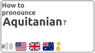 How to pronounce Aquitanian in english?