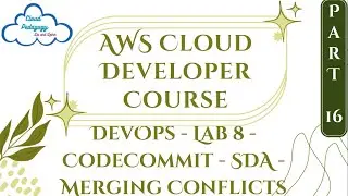 AWS Cloud Developer Course - Part 16 - DevOps - Lab 8 - CodeCommit -  SDA - Merging Conflicts