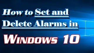 How to Set Up And Delete Alarm in Windows 10| Definite Solutions