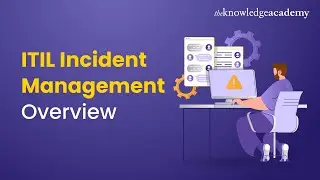 ITIL Incident Management Overview | ITIL V4 Foundation | ITIL Basics | The Knowledge Academy