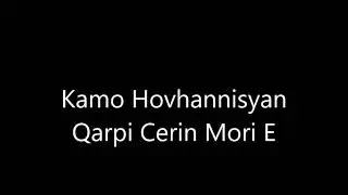 Kamo Hovhannisyan Qarpi Cerin Mori E Շնորհակալություն Արայիկ Մուրադյանին