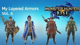 Monster Hunter Rise -- My Layered Armor Sets - Vol. 6