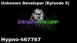 Unknown Developer [Episode 5] - Hypno-467767