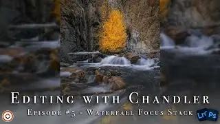 Editing with Chandler #5 - Landscape Photography Post Processing Session in Photoshop & Lightroom