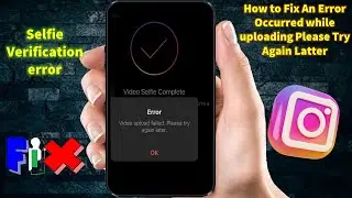 How to Fix An Error Occurred while uploading Please Try Again Latter ||  Selfie Verification error