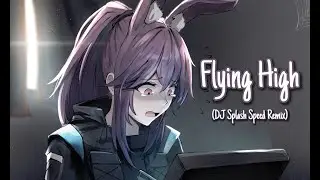 [Nightcore] - Flying High (DJ Splash Speed Remix)
