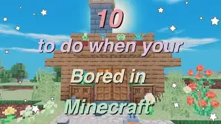 10 things to do when you’re bored in Minecraft! 🦋