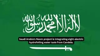 Saudi Arabia's Neom project is integrating eight electric hydrofoiling water taxis from Candela.