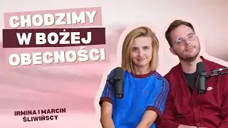 Chodzimy w Bożej obecności | MIŁOŚCIĄ SILNI | Irmina i Marcin Śliwińscy