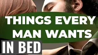 9 Things Guys Like In Bed But Won't Ask For - Things Every Man Wants in Bed.What A Guy Wants In Bed