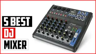 Top 5 Best DJ Mixer Reviews 2023