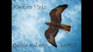 Abraham Hicks -  Gentle and easy... SasM!X