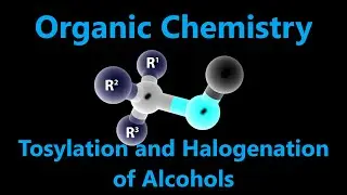 Organic Chemistry - Reactions of Alcohols | Tosylation and Halogenation