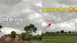 गांव में हुआ मौसम बहुत खराब 😱😱 अपना देसी vlog//