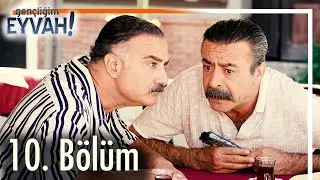 Gençliğim Eyvah 10. Bölüm