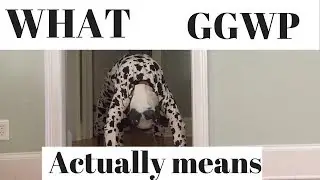 what ggwp actually means!