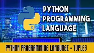 Python Programming Language | Tuples | Immutable objects | Lecture 7