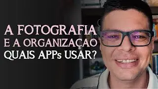 A Fotografia e a ORGANIZAÇÃO. Quais APPs Usar? | Rodrigo Campos - Olhar em Foto