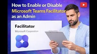 How to enable or disable Microsoft Teams Facilitator as an Admin.