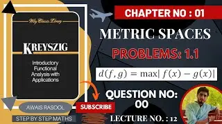 Problems 1.1 | Question 8 𝑑(𝑓,𝑔)=max| 𝑓(𝑥)−𝑔(𝑥)| Metric Space Ch 1 | Functional Analysis Kreyszig