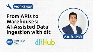 From APIs to Warehouses: AI-Assisted Data Ingestion with dlt - ​Aashish Nair