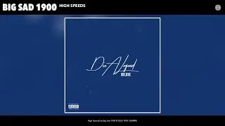 Big Sad 1900 - High Speeds (Official Audio)