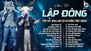 LẬP ĐÔNG, LỆ NGANG TRỜI | 20 Best Hits Nhạc Ballad Buồn Tâm Trạng Ca Sĩ Giấu Mặt Cover