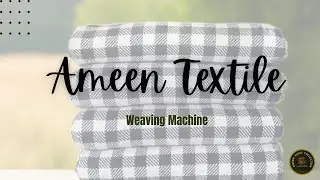 Ameen Textile (Ameen Khais Collection) Weaving Process For Fabric Production