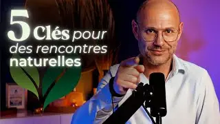 5 CLÉS pour faire des rencontres SANS Applications !