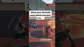 What Your 2k BUILD say About YOU Part 2 