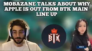 MOBAZANE TALKS ABOUT WHY APPLE IS OUT FROM BTK MAIN LINE UP FOR THE FINALS IN LAS VEGAS !!!