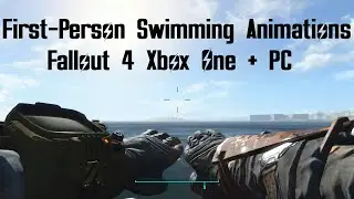 First-Person Swimming Animations Mod Fallout 4 Xbox One (XB1) And PC 