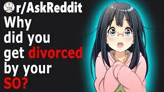 People Share Why They GOT DIVORCED By The Love Of Their LIFE (/AskReddit)