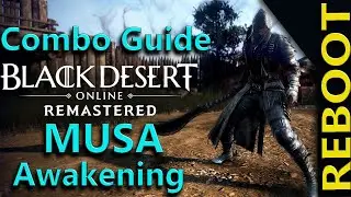 Black Desert | Musa Awakening Reboot | PVE Combo Guide