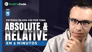 Entenda de uma vez por toda position ABSOLUTE e RELATIVE | ilustraCode