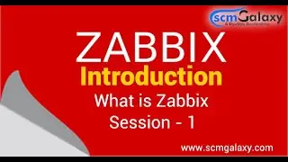 Zabbix Introduction | What is Zabbix | Session - 1 | Dec-2021 | by scmgalaxy