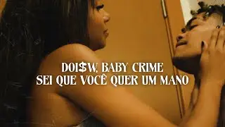 Doi$W Baby Crime - Sei que você quer um mano (Videoclipe)