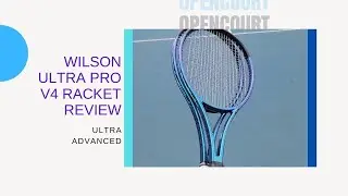 Is This The Best Wilson Racket? | Wilson Ultra Pro V4 Racket Review | Open Court