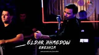 Eldar Ahmedow - Nurmuhammet Meredowyn Aydymy - Eneshim - 2024