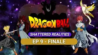 DRAGON BALL SHATTERED REALITIES | Fan Made Series |- Episode 9 Finale