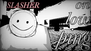This is what Slasher looks like on LOW ping