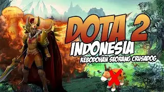 KEBODOHAN SEORANG CRUSADOG - DOTA 2 Indonesia