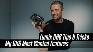 Lumix GH6 - My most wanted features
