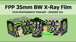 Film Photography Podcast 324 (Video) - 35mm X-Ray Film - Monochrome Mania Zine!
