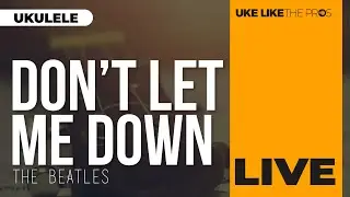 Don't Let Me Down Beatles Ukulele Tutorial 