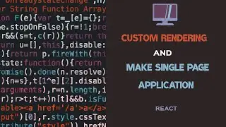 How to make SPA (Single Page Application ) and  Custom Render  in react