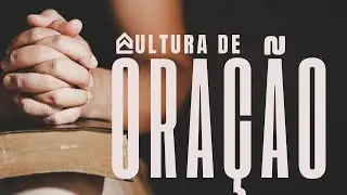 CULTURA DE ORAÇÃO | 05 horas da Manhã