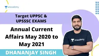 Annual Current Affairs May 2020 to May 2021 | UPPSC |  Dhananjay Singh 