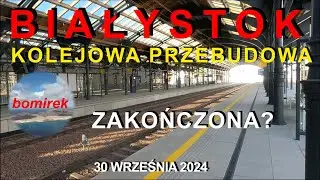 #329  Białystok - kolejowa przebudowa zakończona? - 30 września 2024