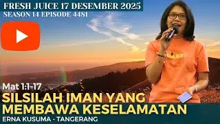 Silsilah Iman yang Membawa Keselamatan - Fresh Juice 17 Desember 2025 -  Erna Kusuma - Tangerang